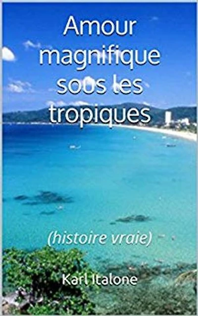 Amour magnifique sous les tropiques: Histoire vraie