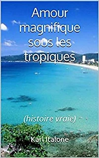 Amour magnifique sous les tropiques: Histoire vraie
