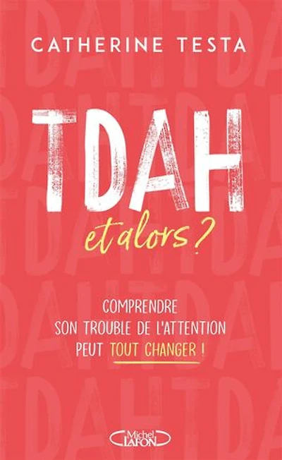 TDAH, et alors ?: comprendre son trouble de l'attention peut tout changer !