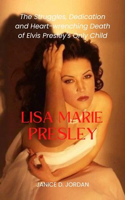 Lisa Marie Presley: The Struggles, Dedication and Heart-wrenching Death of Elvis Presley's Only Child