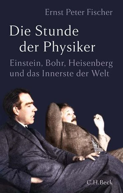 Die Stunde der Physiker: Einstein, Bohr, Heisenberg und das Innerste der Welt