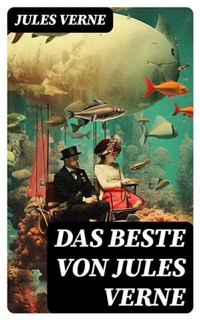 Das Beste Von Jules Verne: Reise um die Erde in 80 Tagen + Die Reise zum Mittelpunkt der Erde + Von der Erde zum Mond + Zwanzigtausend Meilen unter dem Meer