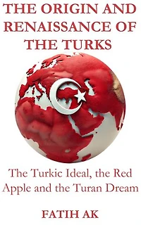 Die Entstehung und Renaissance der Türken: Das türkische Ideal, rote Apfel turanische Traum