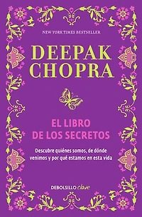 El libro de los secretos: Descubre quiénes somos, de dónde venimos y por qué estamos en esta vida