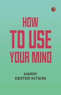 How to Use Your Mind