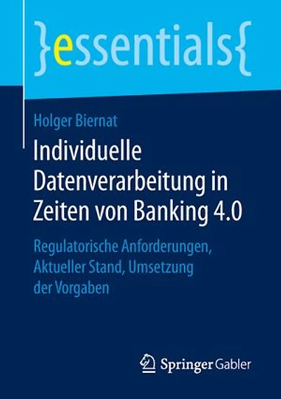 Individuelle Datenverarbeitung Zeiten Von Banking 4.0: Regulatorische Anforderungen, Aktueller Stand, Umsetzung Der Vorgaben