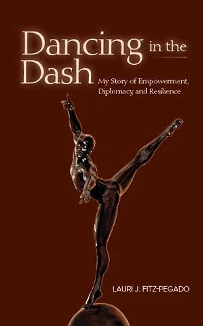 Dancing The Dash: My Story Of Empowerment, Diplomacy, And Resilience