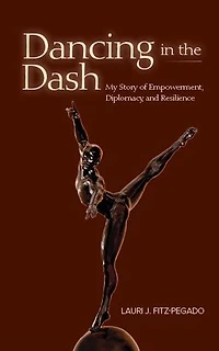 Dancing The Dash: My Story Of Empowerment, Diplomacy, And Resilience