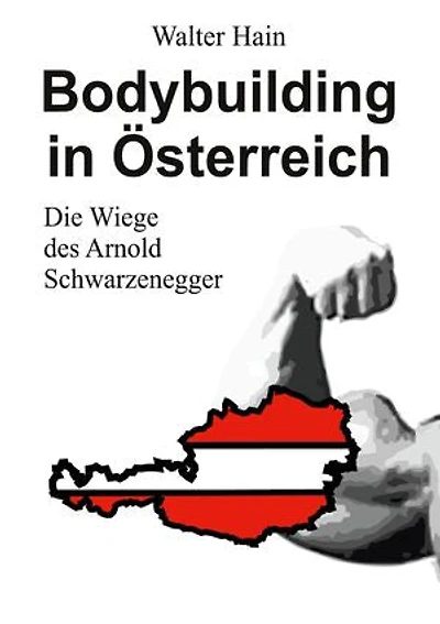 Bodybuilding in Österreich: Die Wiege des Arnold Schwarzenegger