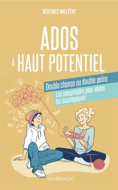 Ados à haut potentiel : double chance ou peine les comprendre pour mieux accompagner: