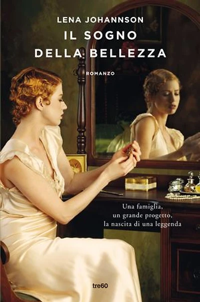 Il sogno della bellezza: Una famiglia, un grande progetto, la nascita di una leggenda