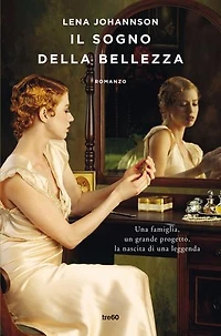 Il sogno della bellezza: Una famiglia, un grande progetto, la nascita di una leggenda