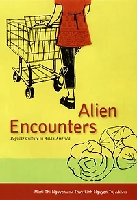 Alien Encounters: Popular Culture Asian America