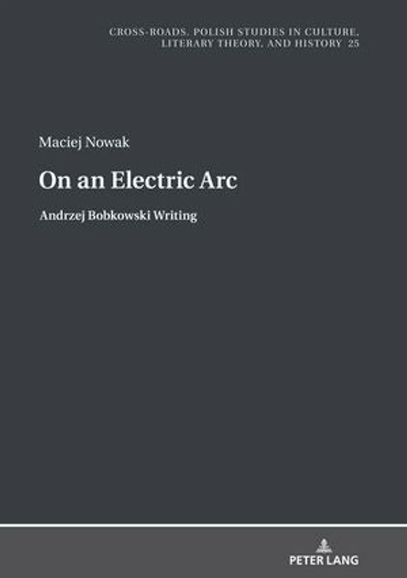 On an Electric Arc: Andrzej Bobkowski Writing