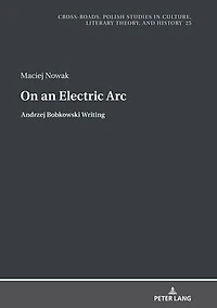 On an Electric Arc: Andrzej Bobkowski Writing