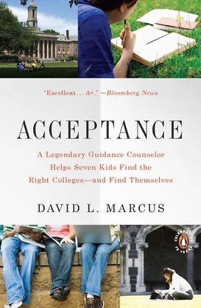 Acceptance: A Legendary Guidance Counselor Helps Seven Kids Find The Right Colleges--and Themselves