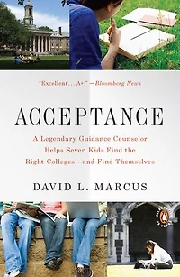 Acceptance: A Legendary Guidance Counselor Helps Seven Kids Find The Right Colleges--and Themselves