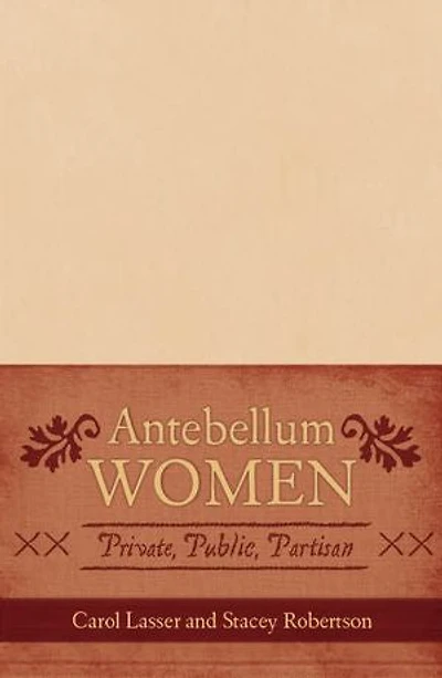 Antebellum Women: Private, Public, Partisan