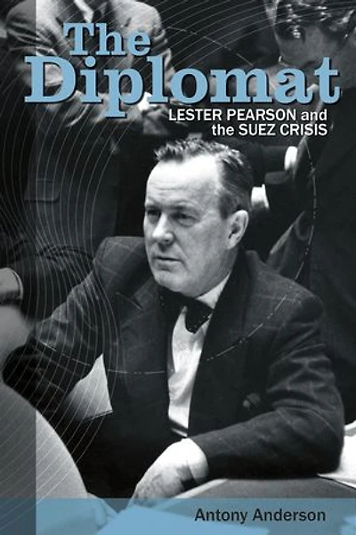 the Diplomat: Lester Pearson and Suez Crisis