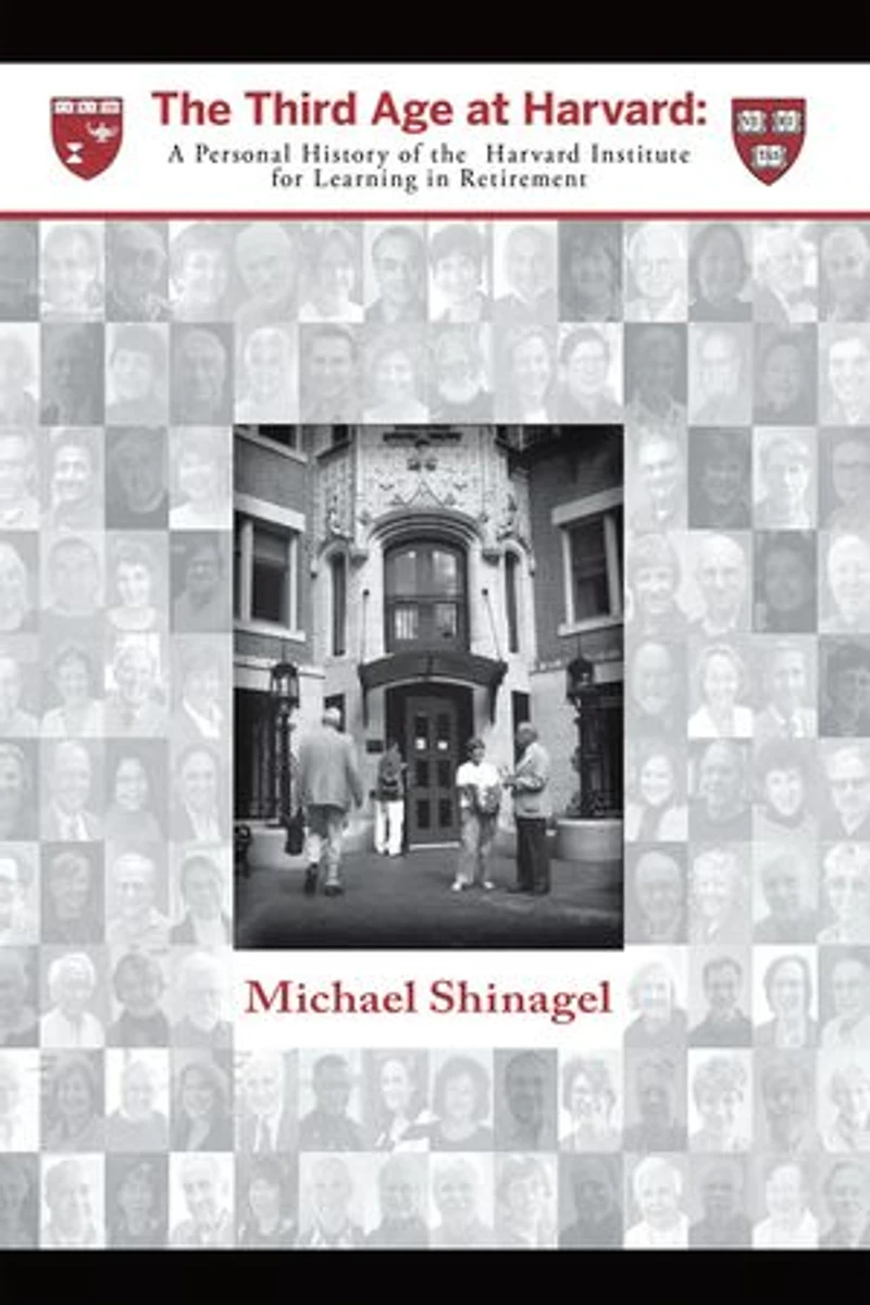 The Third Age At Harvard: A Personal History Of Harvard Institute For Learning Retirement