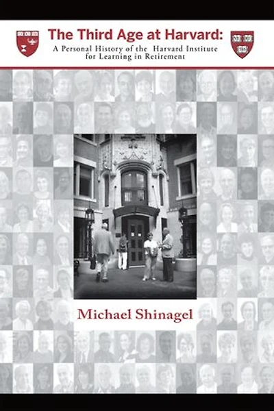 The Third Age At Harvard: A Personal History Of Harvard Institute For Learning Retirement