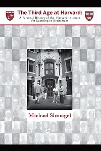The Third Age At Harvard: A Personal History Of Harvard Institute For Learning Retirement