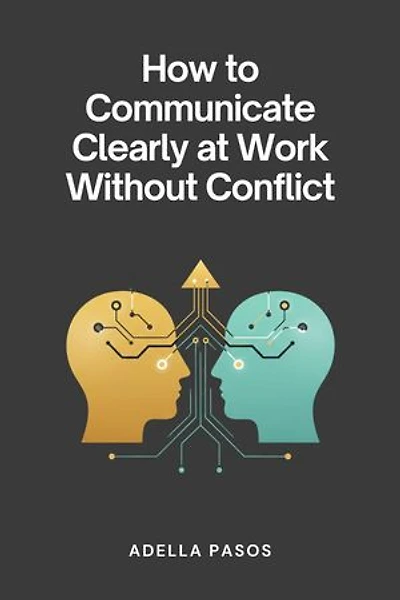How to Communicate Clearly at Work Without Conflict