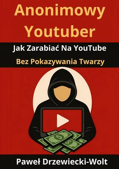 Anonimowy Youtuber: Jak Zarabiać Na YouTube Bez Pokazywania Twarzy