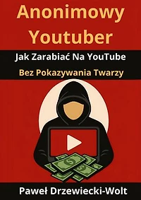 Anonimowy Youtuber: Jak Zarabiać Na YouTube Bez Pokazywania Twarzy