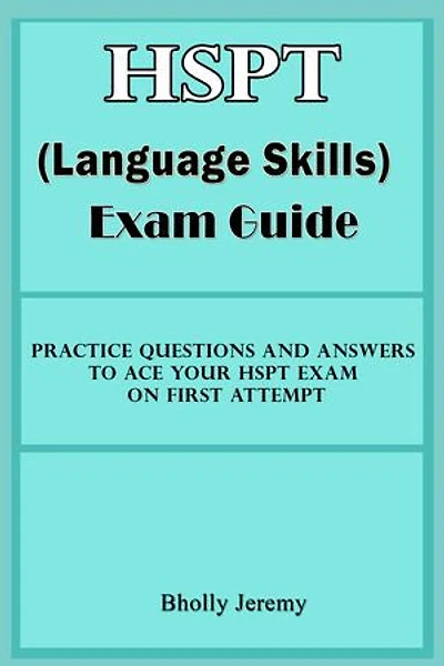 HSPT (Language Skills) Exam Guide: Practice Questions and Answers to ace your HSPT exam on first Attempt