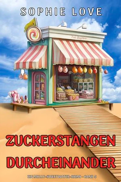 Zuckerstangen-Durcheinander (Ein Molly-Sweetwater-Krimi Band 5)