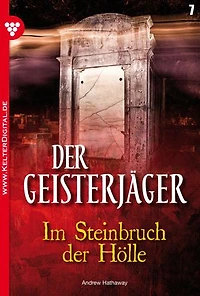 Im Steinbruch der Hölle: Der Geisterjäger 7 – Mystikroman