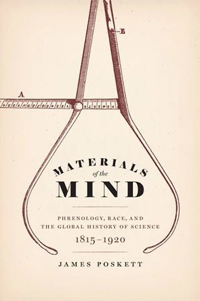 Materials of the Mind: Phrenology, Race, and Global History Science, 1815-1920