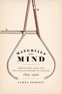 Materials of the Mind: Phrenology, Race, and Global History Science, 1815-1920