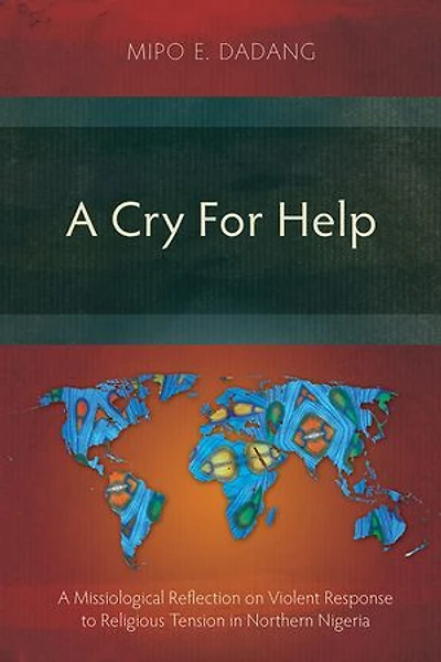 A Cry For Help: Missiological Reflection on Violent Response to Religious Tension Northern Nigeria