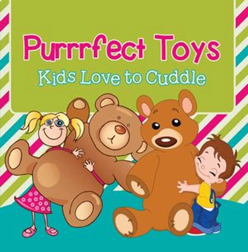 Purrrfect Toys: Kids Love to Cuddle: Toys for Kids the Pets Book