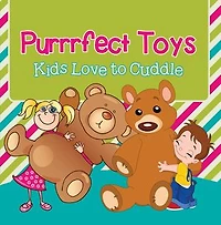 Purrrfect Toys: Kids Love to Cuddle: Toys for Kids the Pets Book