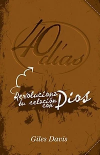 40 días: Revoluciona tu relación con Dios
