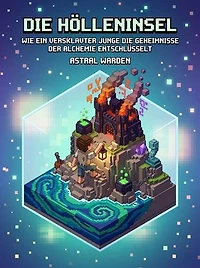 Die Hölleninsel: Wie ein versklavter Junge die Geheimnisse der Alchemie entschlüsselt 3: Die Hölleninsel: Wie ein versklavter Junge die Geheimnisse der Alchemie entschlüsselt, #3