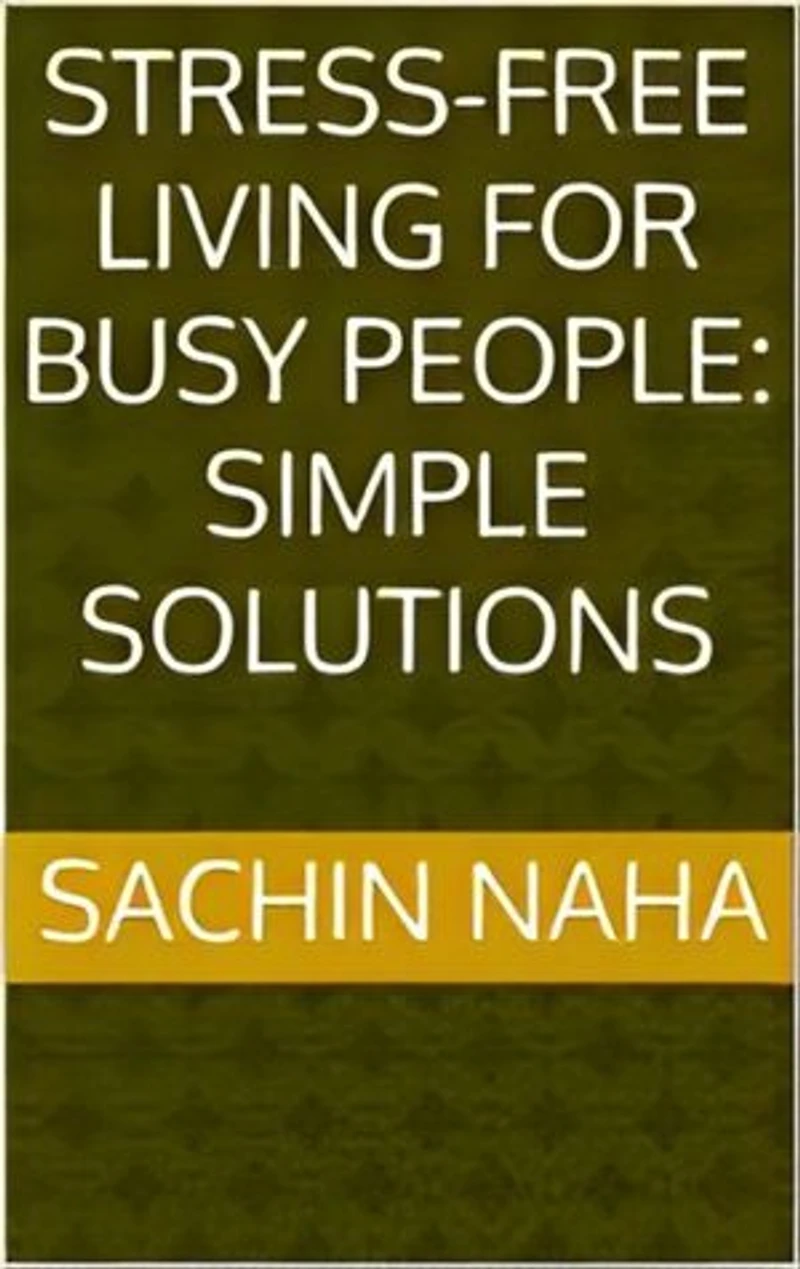 Stress-Free Living for Busy People: Simple Solutions