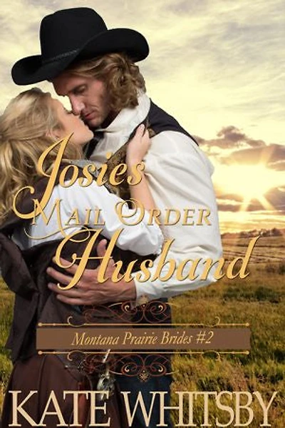 Josie's Mail Order Husband (Montana Prairie Brides, Book 2): Montana Prairie Brides, #2