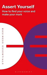Assert Yourself: How to find your voice and make mark
