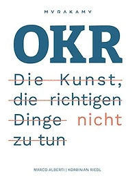 OKR - Die Kunst die richtigen Dinge nicht zu tun