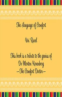 The Language of Comfort: A Tribute to the Genius of Dr Morton Korenberg: The Comfort Doctor
