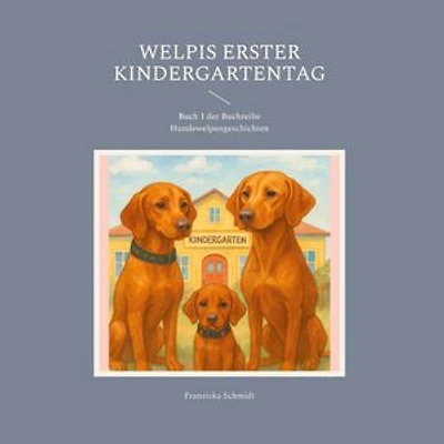Welpis erster Kindergartentag: Buch 1