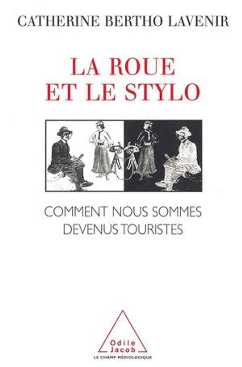 La roue et le stylo: comment nous sommes devenus touristes