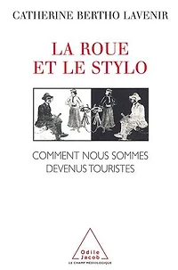 La roue et le stylo: comment nous sommes devenus touristes