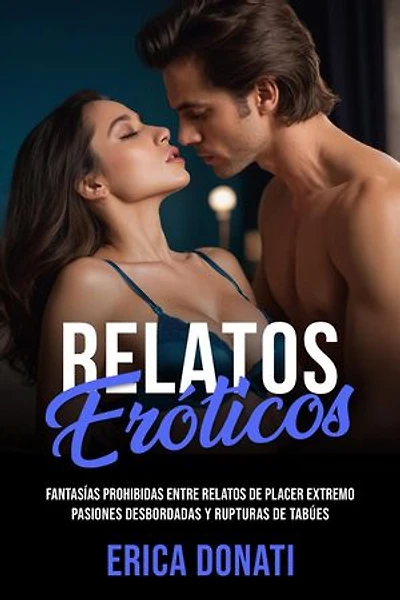 Relatos Eróticos: Fantasías Prohibidas entre Relatos de Placer Extremo, Pasiones Desbordadas y Rupturas de Tabúes: Literatura Erótica, #3
