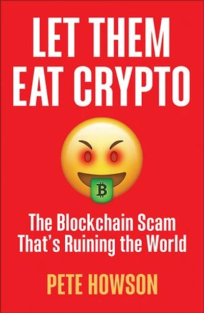 Let Them Eat Crypto: the Blockchain Scam That's Ruining World