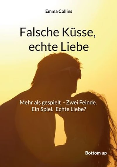 Falsche Küsse, echte Liebe: Mehr als gespielt - Zwei Feinde. Ein Spiel. Echte Liebe? Manchmal führt eine kleine Lüge zum grössten Glück.
